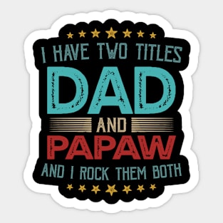 I Have Two Titles Dad And Papaw And I Rock Them Both Sticker